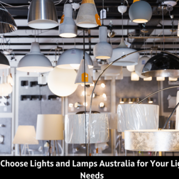 Why Choose Lights and Lamps Australia for your Lighting needs